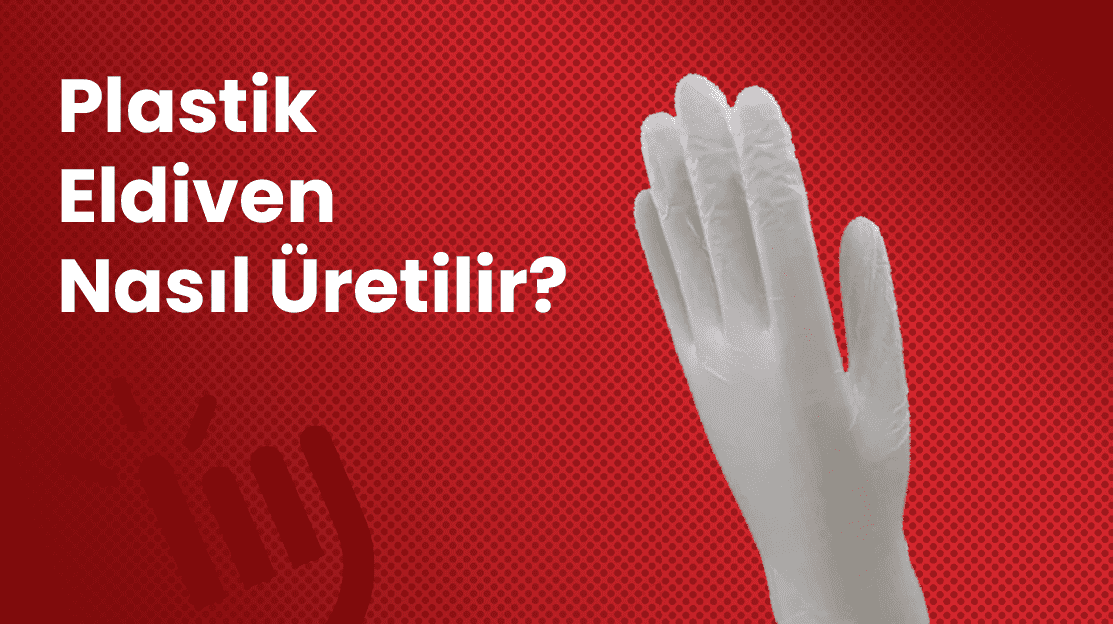 Plastik Eldiven Nasıl Üretilir?