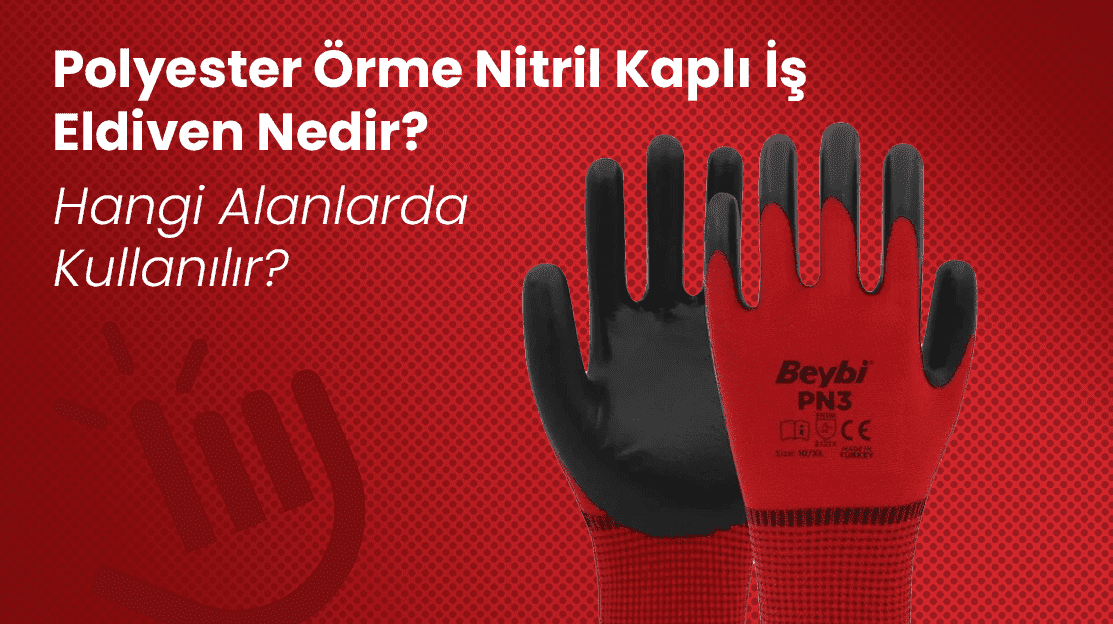 Polyester Örme Nitril Kaplı İş Eldiven Nedir? Hangi Alanlarda Kullanılır?