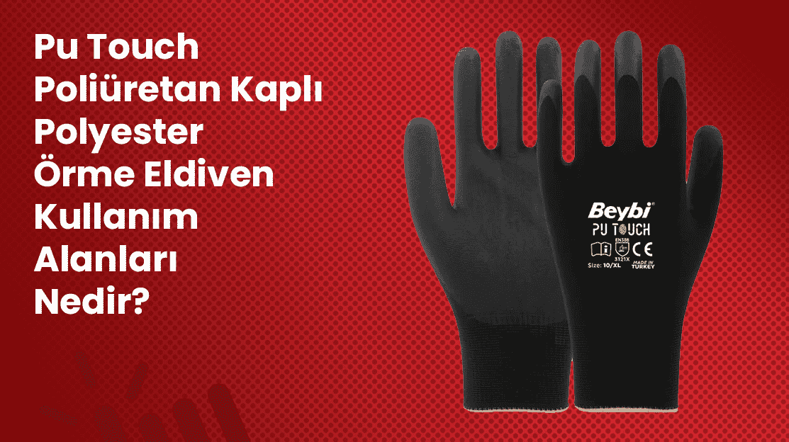 Pu Touch Poliüretan Kaplı Polyester Örme Eldiven Kullanım Alanları Nedir?
