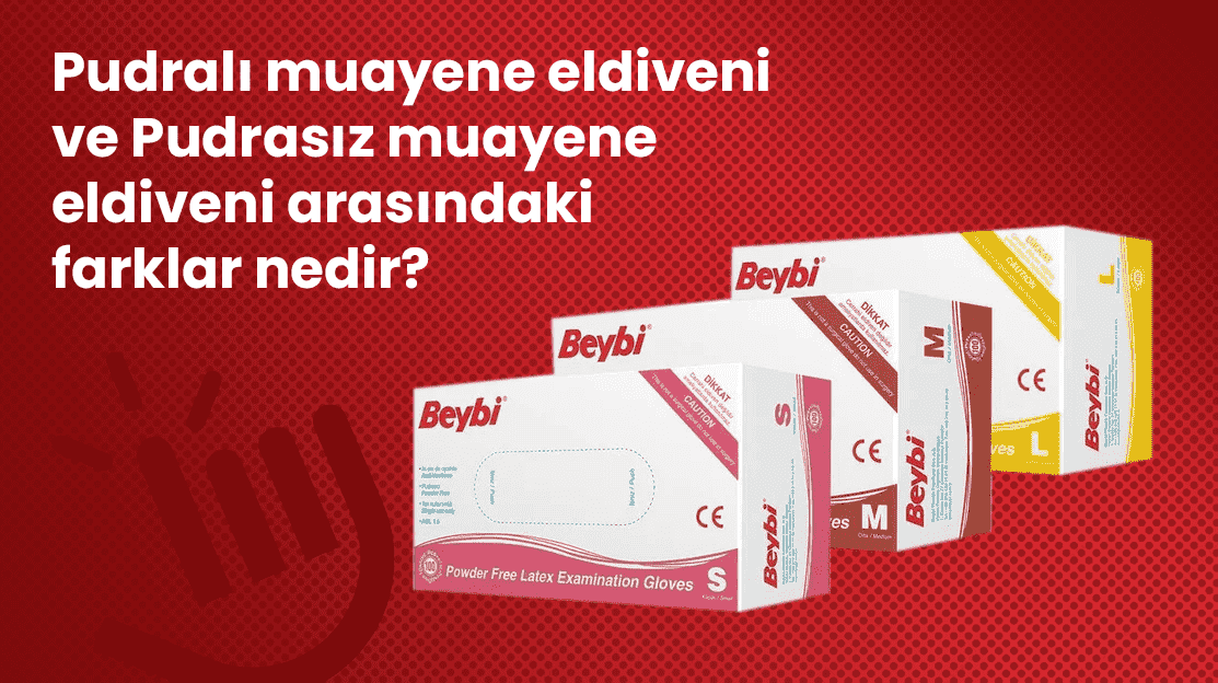 Pudralı Muayene Eldiveni ve Pudrasız Muayene Eldiveni Arasındaki Farklar Nedir?