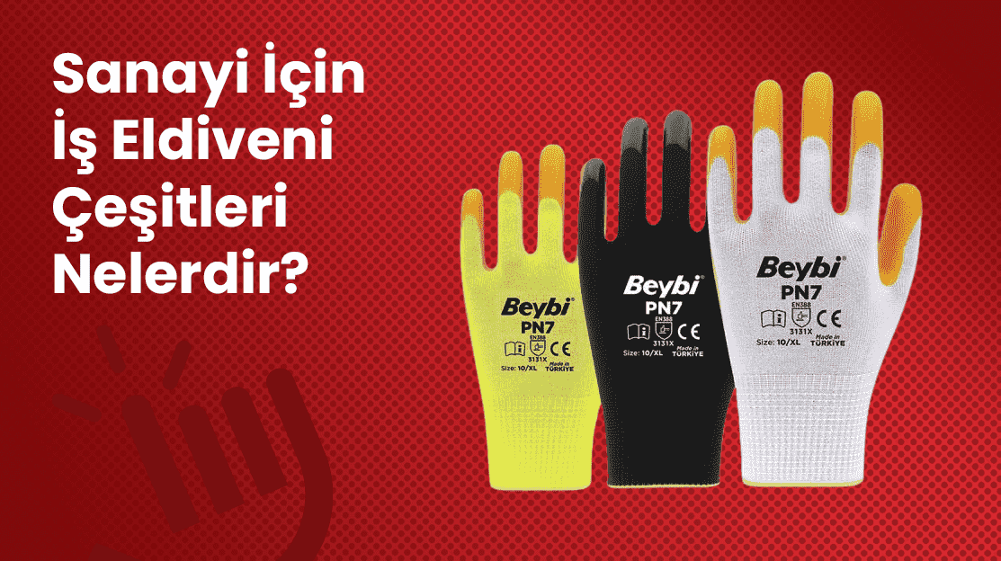 Sanayi İçin İş Eldiveni Çeşitleri Nelerdir?