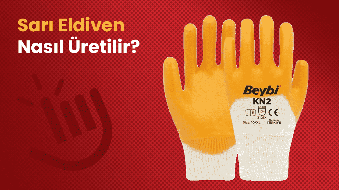 Sarı Eldiven Nasıl Üretilir?