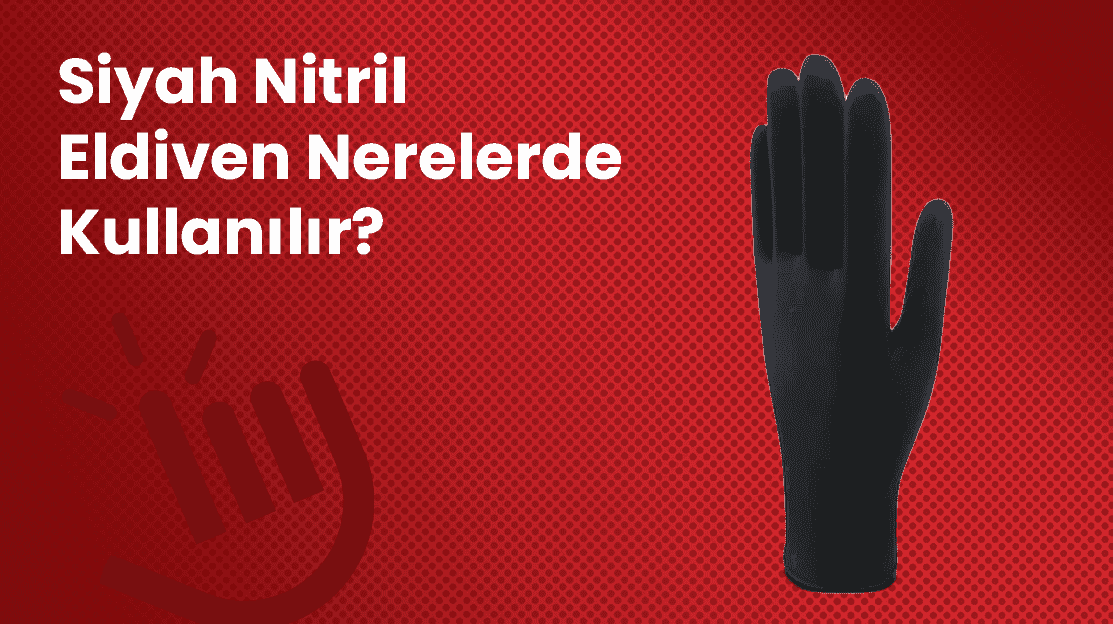 Siyah Nitril Eldiven Nerelerde Kullanılır?