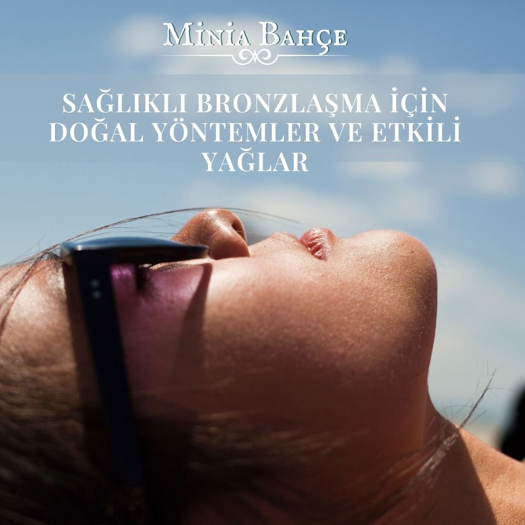 Sağlıklı Bronzlaşma Yöntemleri: Doğal ve Zararsız Güzelliğin Sırrı