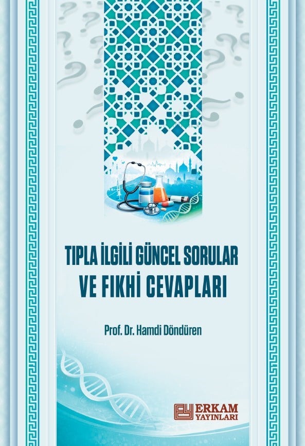  Tıpla İlgili Güncel Sorular Ve Fıkhi Cevapları - Prof. Dr. Hamdi Döndüren 