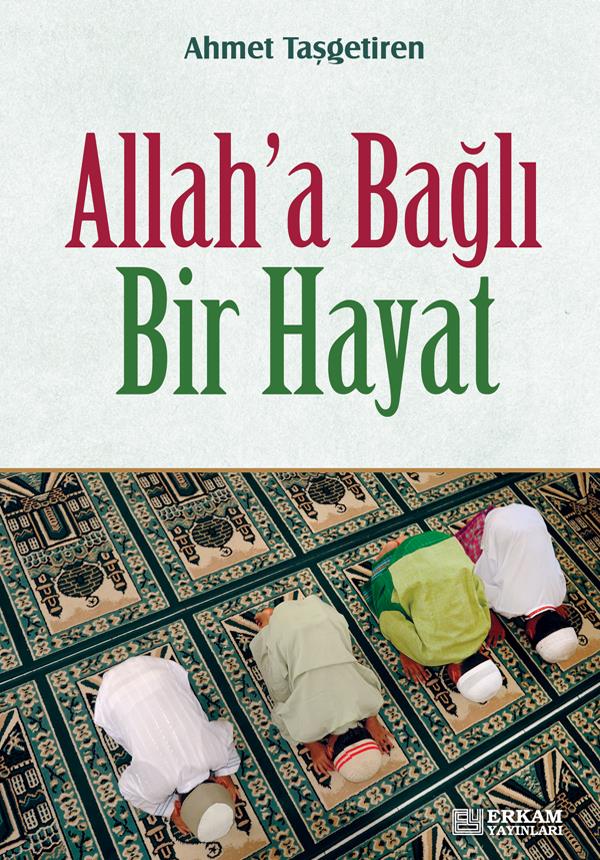 Allaha Bağlı Bir Hayat - Ahmet Taşgetiren