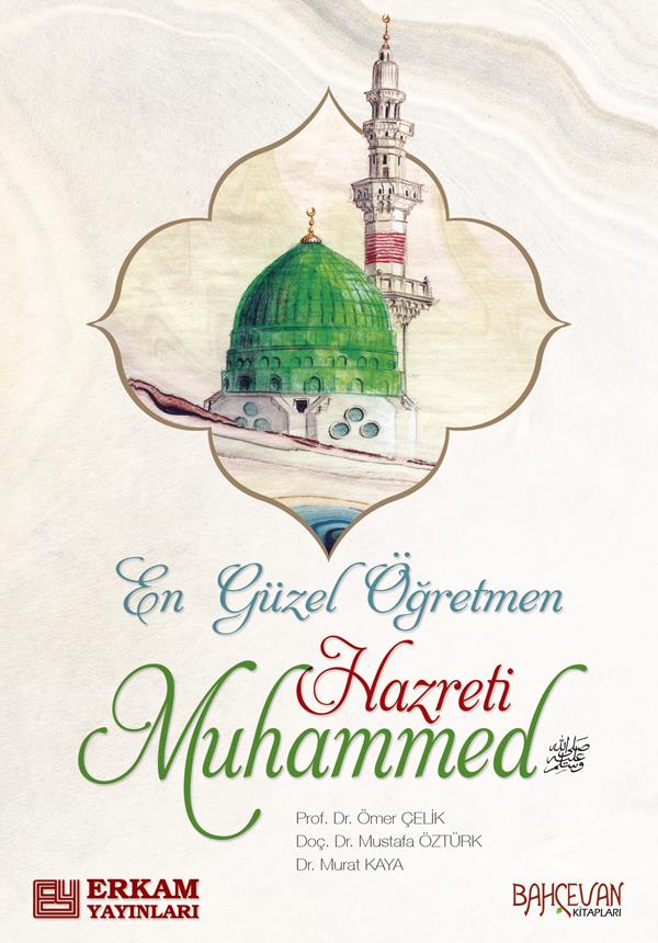 En Güzel Öğretmen Hazreti Muhammed - Prof. Dr. Ömer Çelik, Doç. Dr. Mustafa Öztürk, Doç. Dr. Murat Kaya