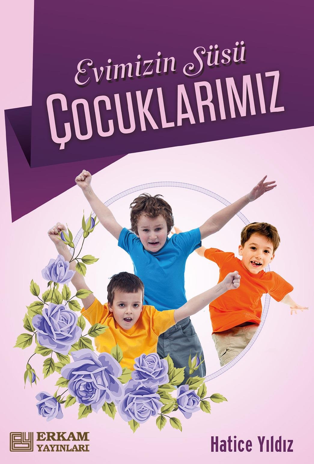 Evimizin Süsü Çocuklarımız - Hatice Yıldız