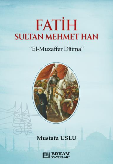 Fatih Sultan Mehmet Han - Mustafa Uslu