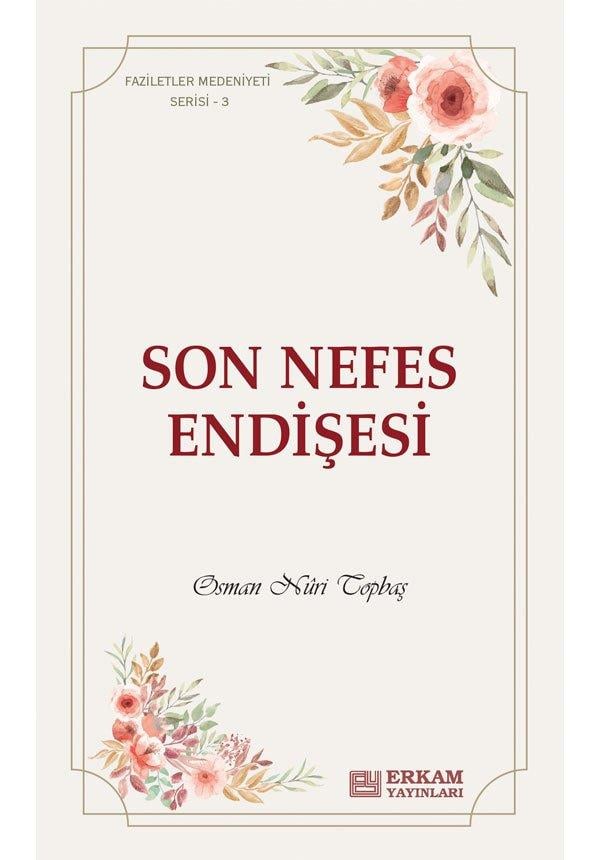 Faziletler Medeniyeti Serisi - 3 / Son Nefes Endişesi