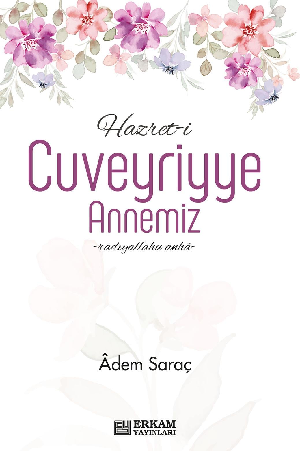 Hazret-i Cuveyriyye Annemiz - Adem Saraç