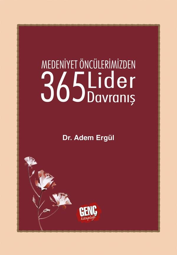 Medeniyet Öncülerimizden 365 Lider Davranış - Dr. Adem Ergül