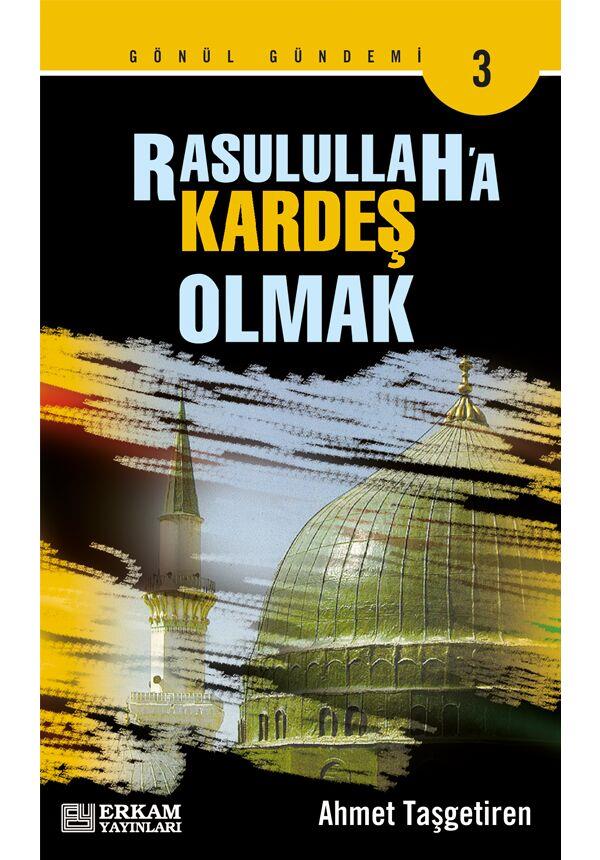 Rasulullah'a Kardeş Olmak - Ahmet Taşgetiren