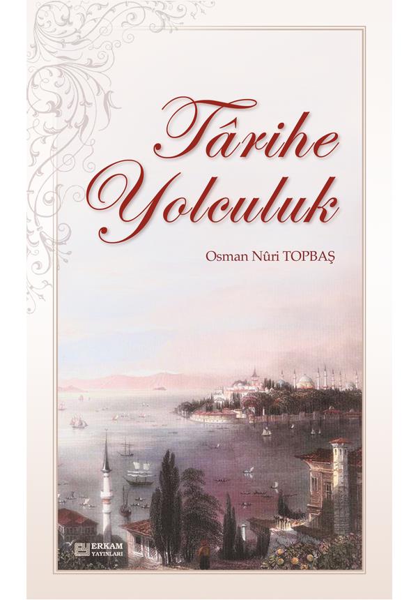 Tarihe Yolculuk - Osman Nuri Topbaş