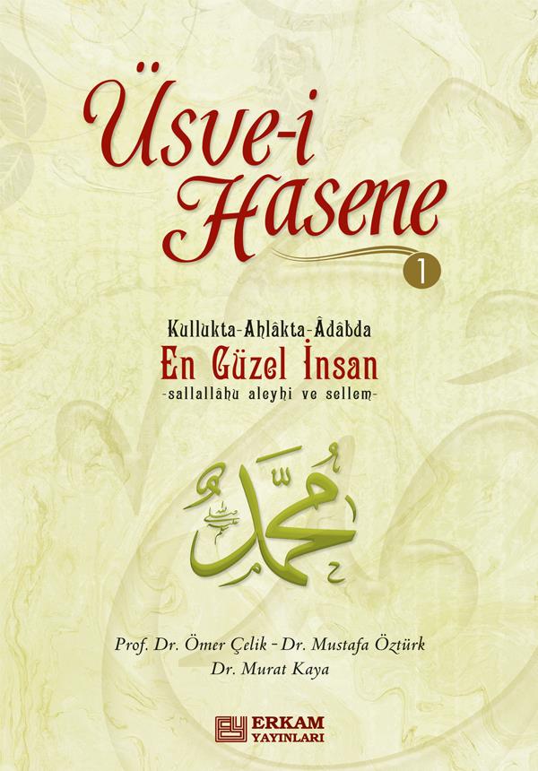 Üsve-i Hasene - 1 - Prof. Dr. Ömer Çelik, Doç. Dr. Mustafa Öztürk, Doç. Dr. Murat Kaya