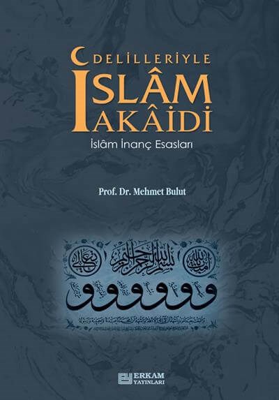 Delilleriyle İslam Akaidi - Prof. Dr. Mehmet Bulut