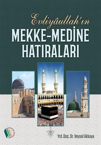 Evliyaullahın Mekke-Medine Hatıraları - Doç. Dr. Veysel Akkaya