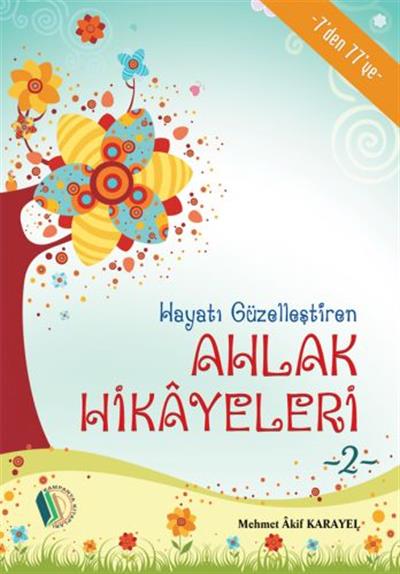 Hayatı Güzelleştiren Ahlak Hikayeleri - 2 - Mehmet Akif Karayel