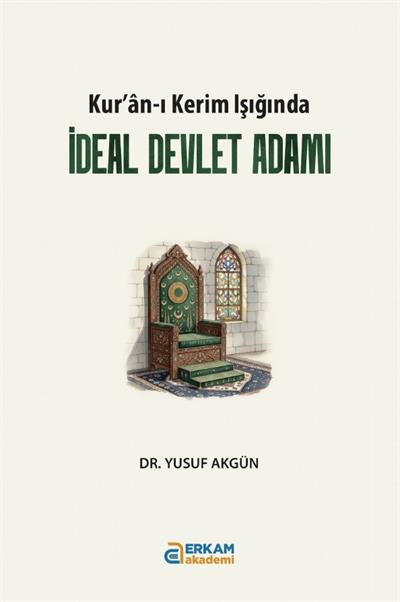 İdeal Devlet Adamı - Yusuf Akgün-İdeal Devlet Adamı - Yusuf Akgün - Erkam Yayınları