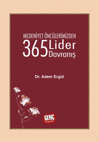 Medeniyet Öncülerimizden 365 Lider Davranış - Dr. Adem Ergül