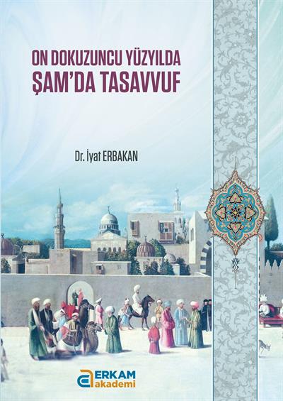 On Dokuzuncu Yüzyılda Şamda Tasavvuf - Dr. İyat Erbakan