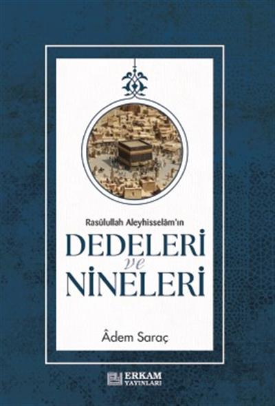 Rasulullah Aleyhi̇sselamın Dedeleri̇ Ve Ni̇neleri̇ - Adem Saraç 