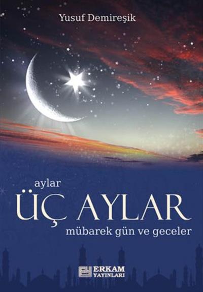 Üç Aylar Mübarek Gün ve Geceler - Yusuf Demireşik