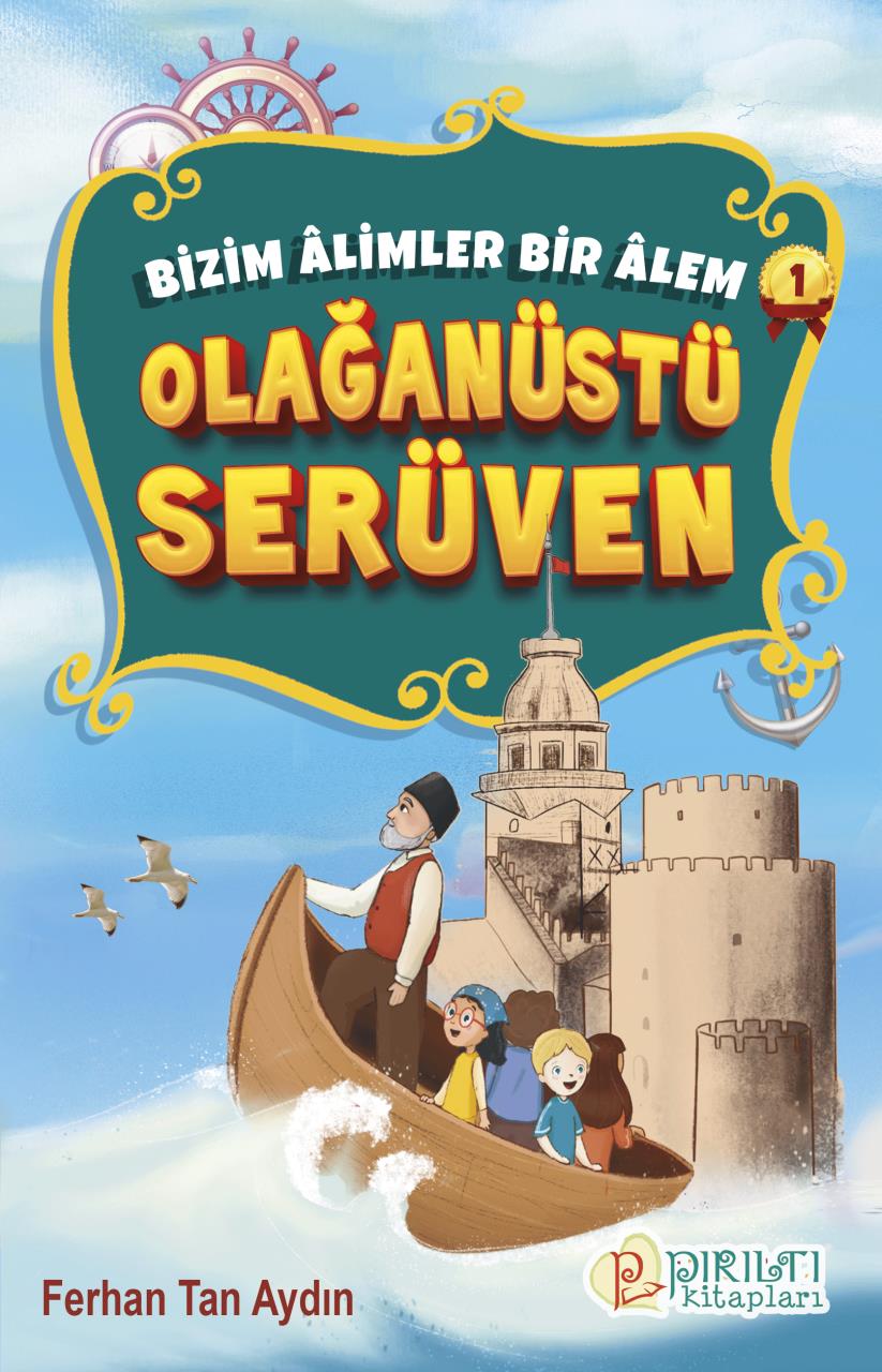 Bizim Âlimler Bir Âlem - 1 - Olağanüstü Serüven - Ferhan Tan Aydın