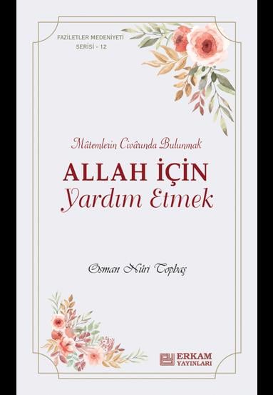 Faziletler Medeniyeti Serisi - 12 / Allah İçin Yardım Etmek - Osman Nuri Topbaş