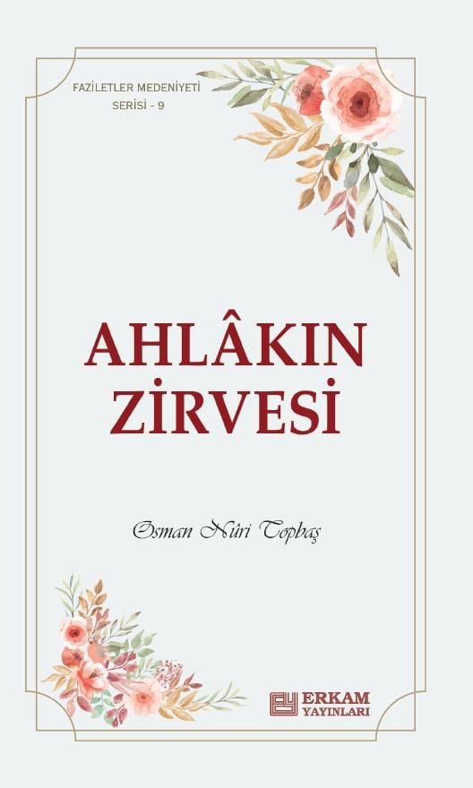 Faziletler Medeniyeti Serisi - 9 / Ahlakın Zirvesi - Osman Nuri Topbaş