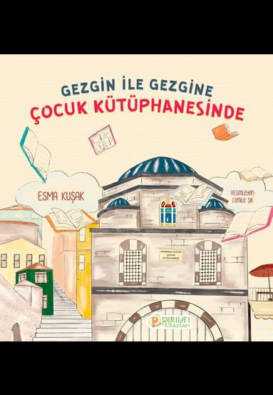 Gezgin ile Gezgine Çocuk Kütüphanesinde - Esma Kuşak