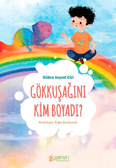 Gökkuşağını Kim Boyadı ? - Kübra Soysal Cici
