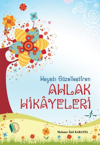 Hayatı Güzelleştiren Ahlak Hikayeleri - 1 - Mehmet Akif Karayel