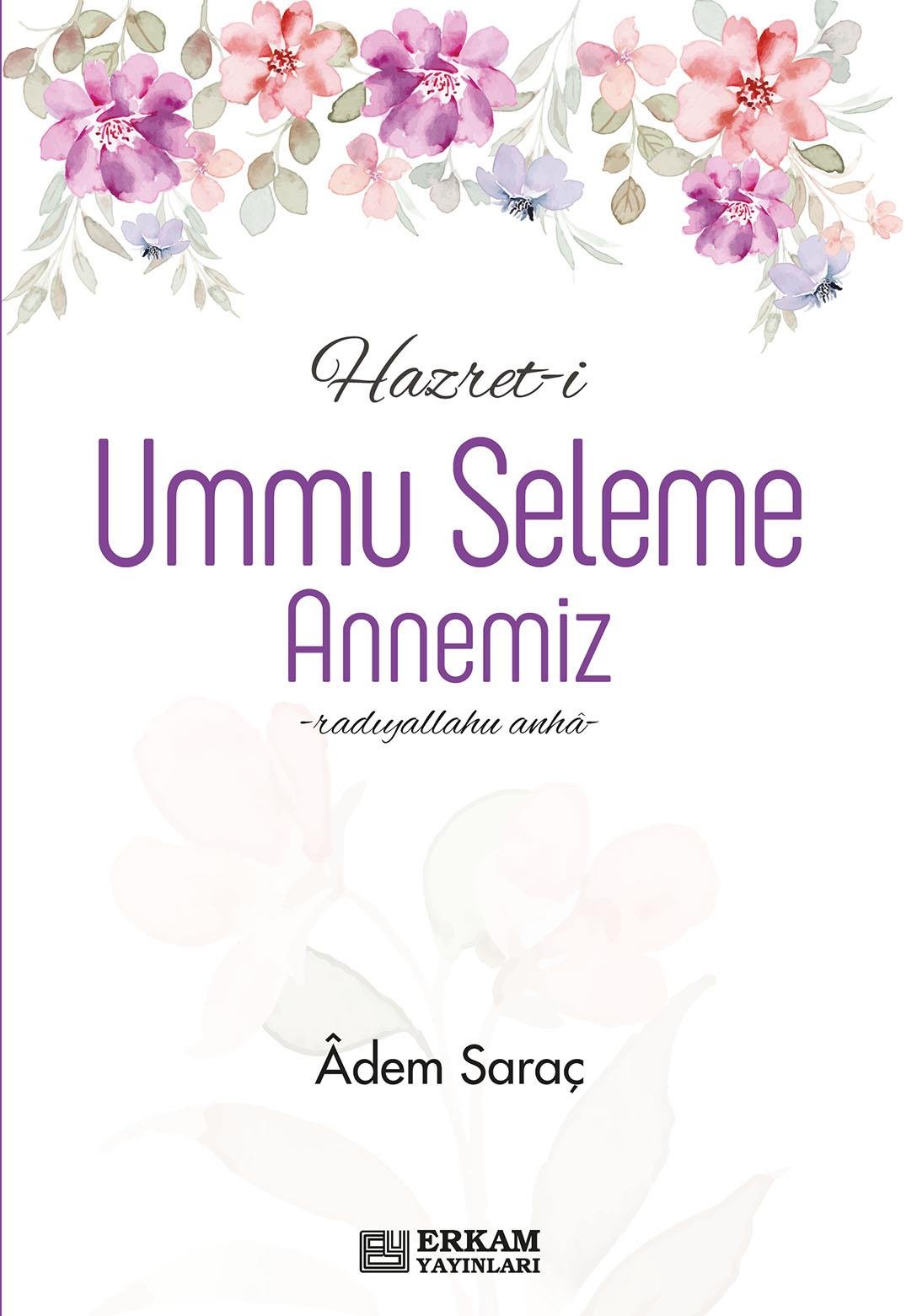 Hazret-i Ummu Seleme Annemiz - Adem Saraç
