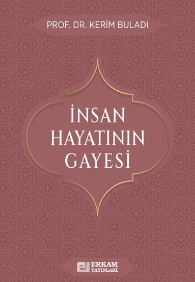 İnsan Hayatının Gayesi - Prof. Dr. Kerim Buladı