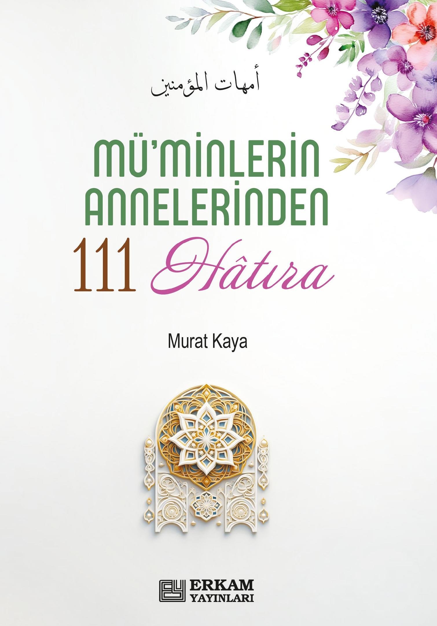 Mü'minlerin Annelerinden 111 Hatıra - Doç. Dr. Murat Kaya
