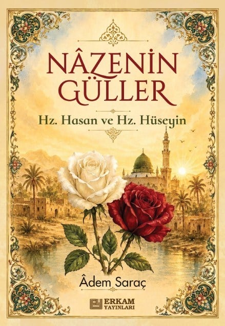 Nazenin Güller (Hz. Hasan ve Hz. Hüseyin) - Adem Saraç-Nazenin Güller (Hz. Hasan ve Hz. Hüseyin) - Adem Saraç - Erkam Yayınları