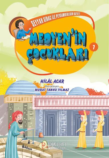 Seyyah Sirac ile Peygamberlerin Hayatı - 7 - Medyen’in Çocukları - Hilal Acar