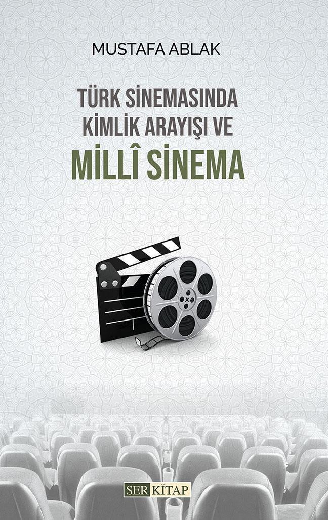 Türk Sinemasında Kimlik Arayısı ve Milli Sinema - Mustafa Ablak