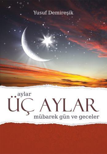 Üç Aylar Mübarek Gün ve Geceler (Ciltli) - Yusuf Demireşik