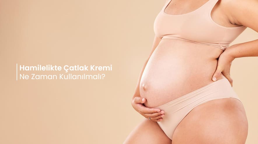 Hamilelikte Çatlak Kremi Ne Zaman Kullanılmalı?
