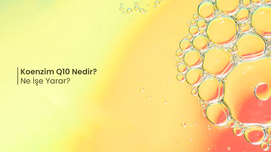 Koenzim Q10 Nedir? Ne İşe Yarar?