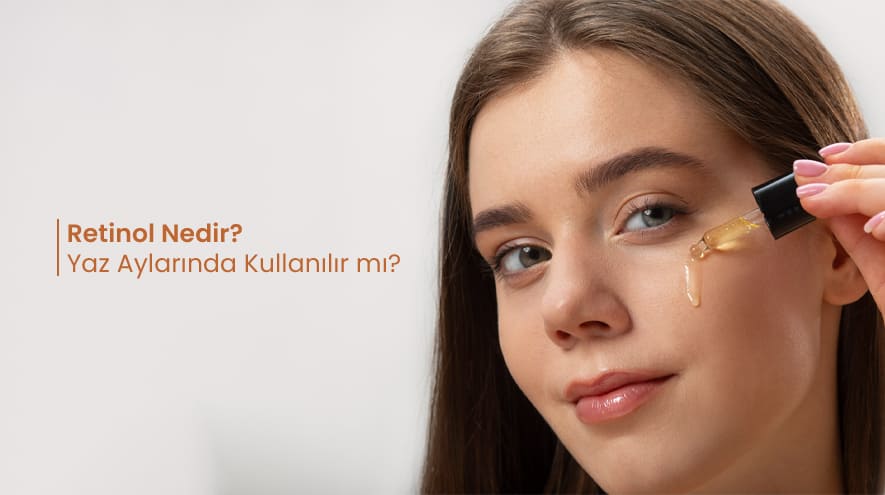Retinol Nedir? Yaz Aylarında Kullanılır mı?