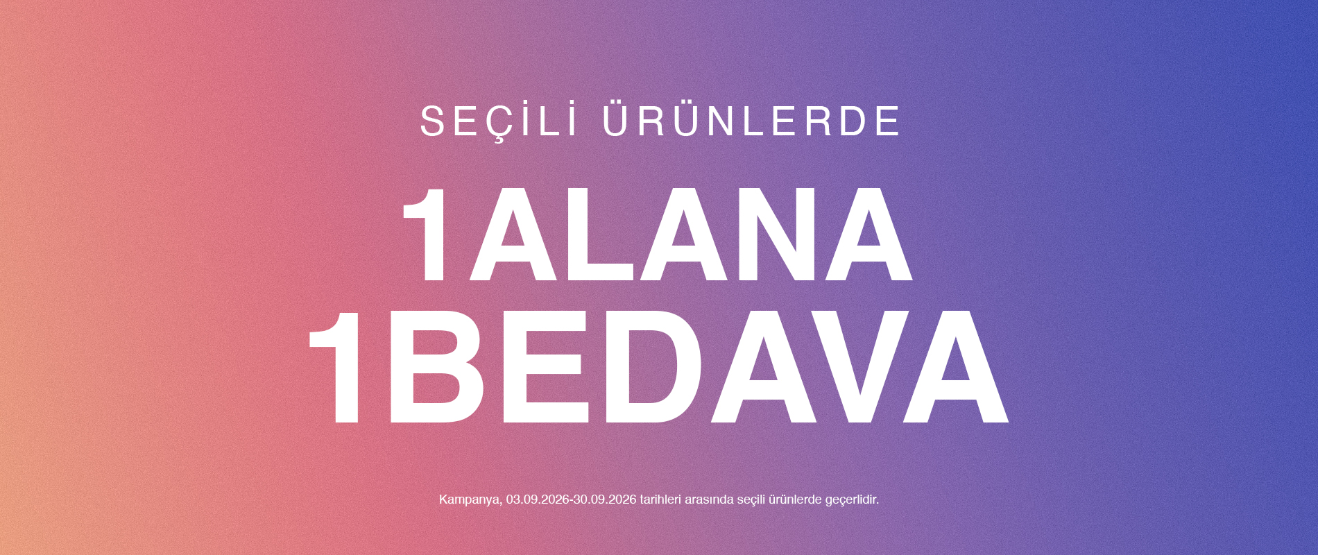 Tümünü Gör | 1 Alana 1 Bedava