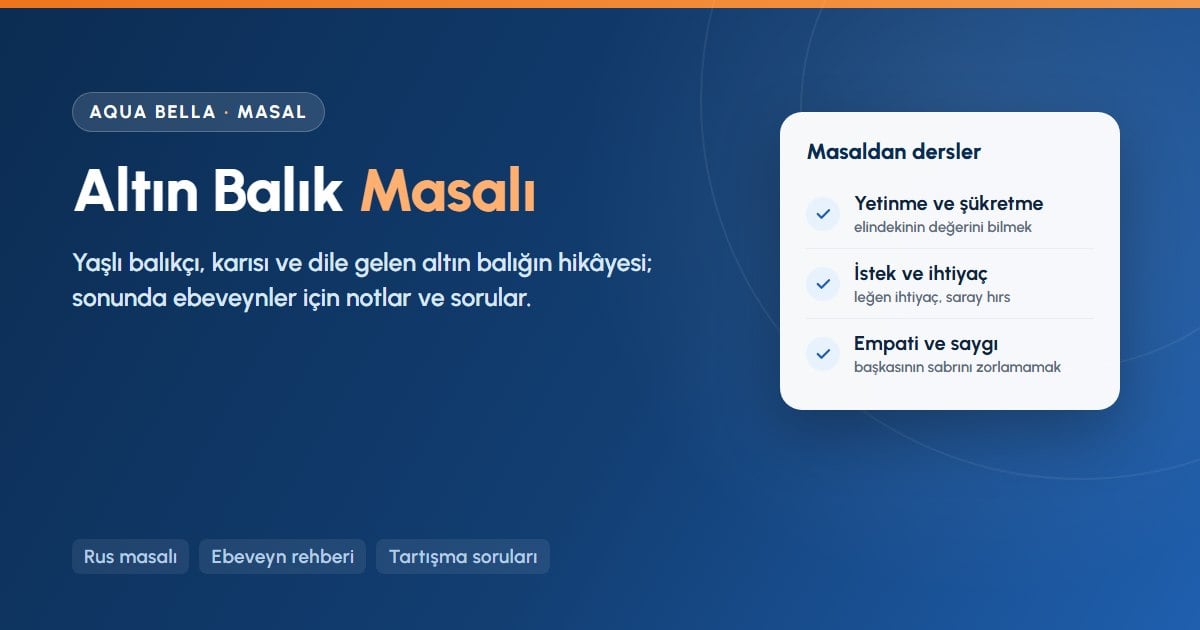 Altın Balık Masalı: açgözlülük ve yetinme üzerine Rus masalı ile ebeveynler için notlar