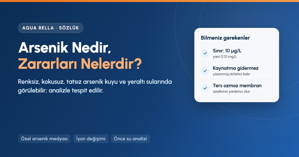 Arsenik nedir ve zararları: içme suyunda 10 µg/L sınır, kaynatmanın yetersizliği ve ters ozmozla azaltım