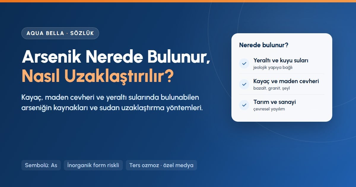 Arsenik nerede bulunur: yeraltı suları, kayaçlar ve sanayi kaynakları; sudan arsenik uzaklaştırma yöntemleri