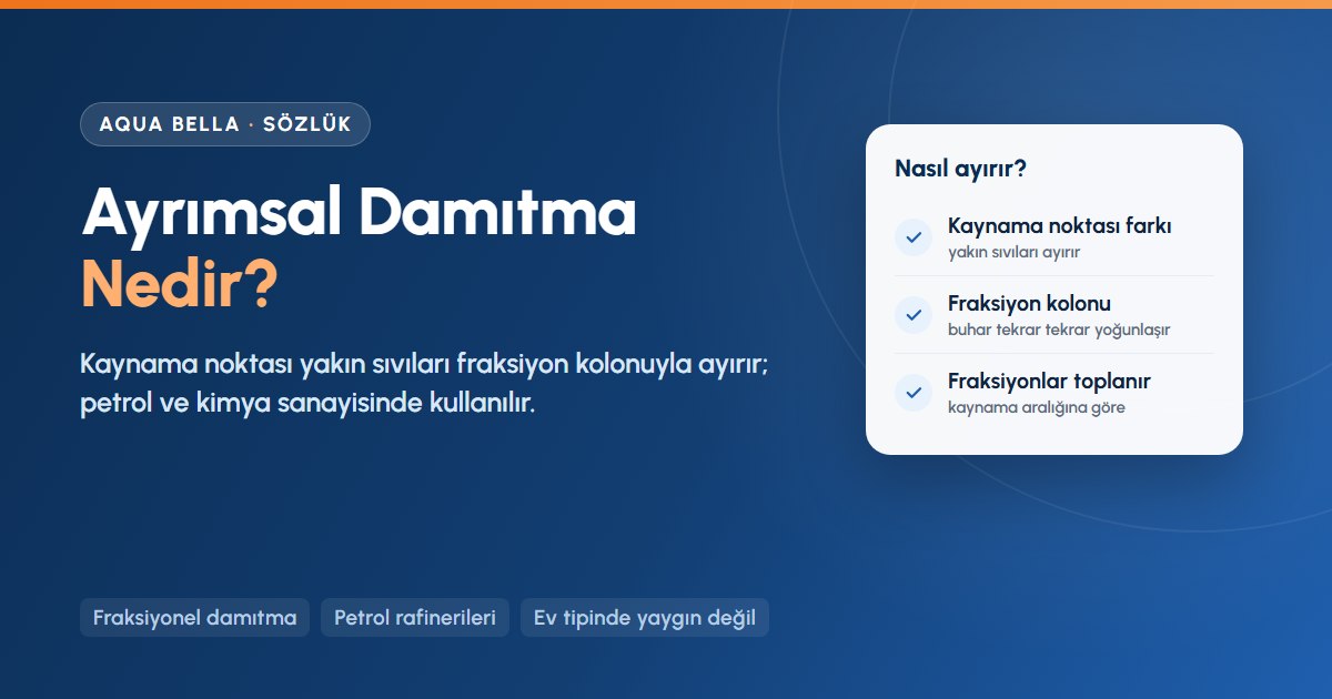 Ayrımsal damıtma nedir: fraksiyon kolonu ile kaynama noktası yakın sıvıların ayrılması ve kullanım alanları