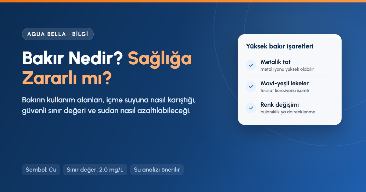 Bakır nedir: içme suyunda 2,0 mg/L sınır değeri ve metalik tat, mavi-yeşil leke gibi işaretler
