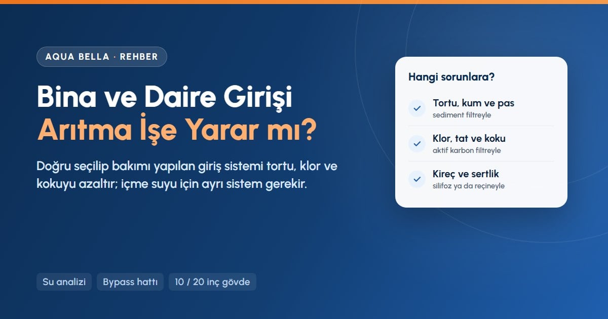 Bina ve daire girişi su arıtma sisteminin tortu, klor ve kireç sorunlarına etkisi